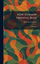 How to Know Oriental Rugs - Mary Beach Langton - 9781025722160