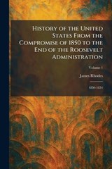 History of the United States From the Compromise of 1850 to the End of the Roosevelt Administration - James Rhodes - 9781025722610