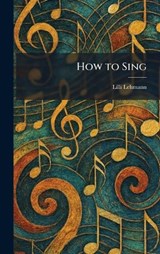 How to Sing - LILLI Lehmann - 9781025722795