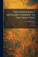 The Honourable Artillery Company in the Great War - G Goold Walker - 9781025723419