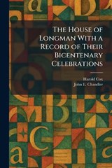 The House of Longman With a Record of Their Bicentenary Celebrations - Harold Cox ; John E Chandler - 9781025724331