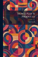How a Play Is Produced - Karel Capek - 9781025724768