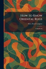 How to Know Oriental Rugs - Mary Beach Langton - 9781025725147
