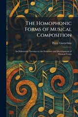 The Homophonic Forms of Musical Composition - Percy Goetschius - 9781025726311