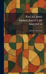 Races and Immigrants in America - John R Commons - 9781025726403