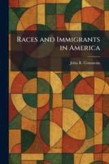 Races and Immigrants in America - John R Commons - 9781025730417