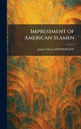 Impressment of American Seamen - James Fulton Zimmerman - 9781025730813