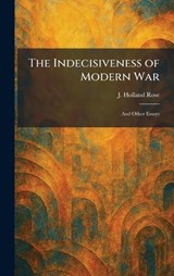 The Indecisiveness of Modern War - J Holland Rose - 9781025731087