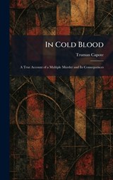 In Cold Blood: A True Account of a Multiple Murder and Its Consequences - Truman Capote - 9781025731827