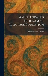 An Integrated Program of Religious Education - William Allen Harper - 9781025738413