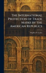 The International Protection of Trade Marks by the American Republics - Stephen P Ladas - 9781025738581