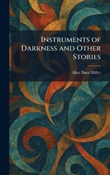 Instruments of Darkness and Other Stories - Alice Duer Miller - 9781025739403