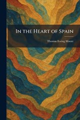 In the Heart of Spain - Thomas Ewing Moore - 9781025740379