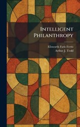Intelligent Philanthropy - Ellsworth Faris Ferris ; Arthur J Todd - 9781025740706