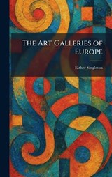 The Art Galleries of Europe - Esther Singleton - 9781025744636