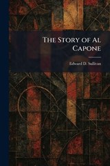 The Story of Al Capone - Edward D Sullivan - 9781025747484