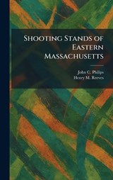 Shooting Stands of Eastern Massachusetts - John C Philips ; Henry M Reeves - 9781025748351