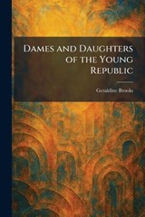 Dames and Daughters of the Young Republic - Geraldine Brooks - 9781025751467