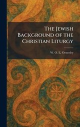 The Jewish Background of the Christian Liturgy - W O E Oesterley - 9781025754482