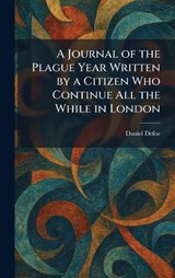 A Journal of the Plague Year Written by a Citizen Who Continue All the While in London - Daniel Defoe - 9781025760049
