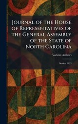 Journal of the House of Representatives of the General Assembly of the State of North Carolina -  - 9781025760452