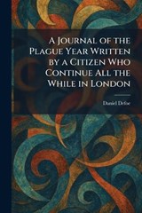 A Journal of the Plague Year Written by a Citizen Who Continue All the While in London - Daniel Defoe - 9781025762326