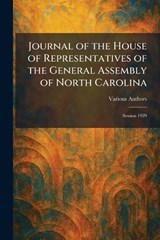 Journal of the House of Representatives of the General Assembly of North Carolina -  - 9781025762593