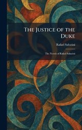 The Justice of the Duke - Rafael Sabatini - 9781025763125