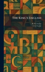 The King's English - H W Fowler ; F G Fowler - 9781025765129