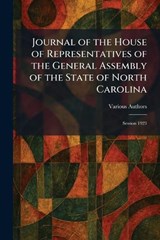 Journal of the House of Representatives of the General Assembly of the State of North Carolina -  - 9781025765389