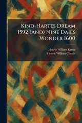 Kind-Hartes Dream 1592 (And) Nine Daies Wonder 1600 - Henrie William Kemp ; Henrie William Chettle - 9781025765501