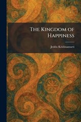 The Kingdom of Happiness - Jeddu Krishnamurti - 9781025768236