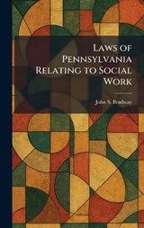 Laws of Pennsylvania Relating to Social Work - John S Bradway - 9781025781747