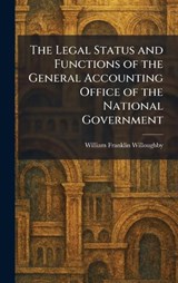 The Legal Status and Functions of the General Accounting Office of the National Government - William Franklin Willoughby - 9781025783055