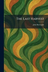 The Last Harvest - John Burroughs - 9781025784069