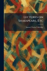 Lectures on Shakspeare, Etc - Samuel Taylor Coleridge - 9781025786360