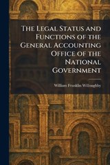 The Legal Status and Functions of the General Accounting Office of the National Government - William Franklin Willoughby - 9781025787466