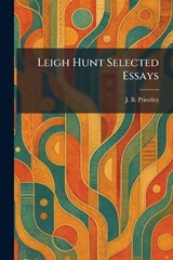 Leigh Hunt Selected Essays - J B Priestley - 9781025789163