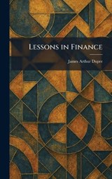Lessons in Finance - James Arthur Dupre - 9781025791623