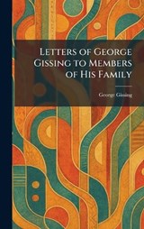 Letters of George Gissing to Members of His Family - George Gissing - 9781025793047