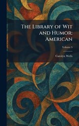 The Library of Wit and Humor - Carolyn Wells - 9781025795515
