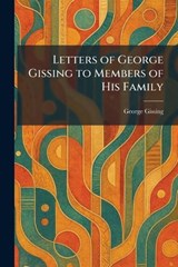Letters of George Gissing to Members of His Family - George Gissing - 9781025795713