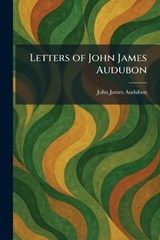 Letters of John James Audubon - John James Audubon - 9781025796536