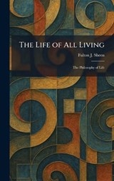 The Life of All Living - Fulton J Sheen - 9781025796918