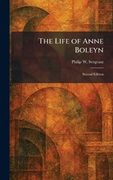 The Life of Anne Boleyn - Philip W Sergeant - 9781025797427