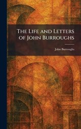 The Life and Letters of John Burroughs - John Burroughs - 9781025798011