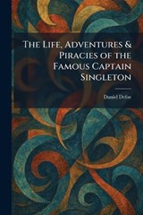 The Life, Adventures & Piracies of the Famous Captain Singleton - Daniel Defoe - 9781025799490