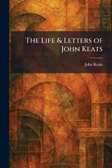 The Life & Letters of John Keats - John Keats - 9781025800769