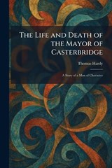 The Life and Death of the Mayor of Casterbridge - Thomas Hardy - 9781025801070