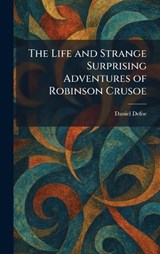 The Life and Strange Surprising Adventures of Robinson Crusoe - Daniel Defoe - 9781025801179